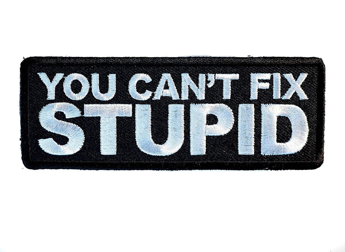 You CAN'T FIX STUPID Biker Motorcycle Embroidered Patch