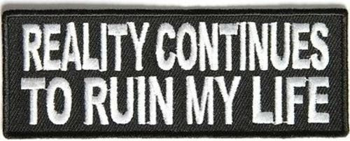 Reality Continues To Ruin My Life Funny Biker Motorcycle Embroidered Patch