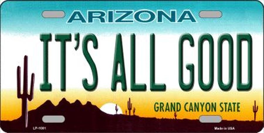 IT'S ALL GOOD Arizona State Background Metal License Plate