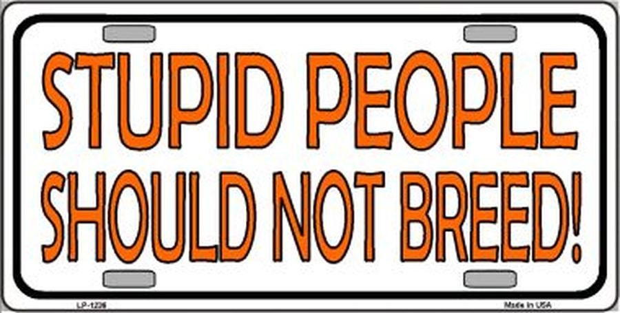 STUPID PEOPLE Should Not Breed Funny Metal License Plate