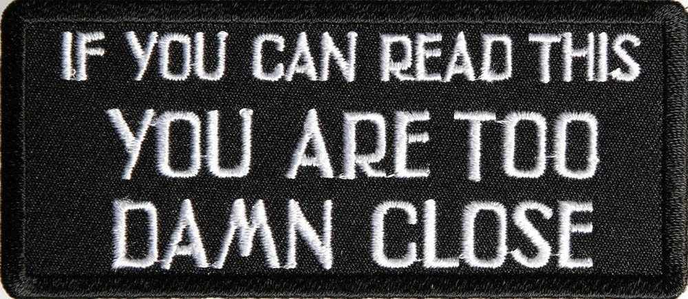 If You Can Read This You Are Too Damn Close Funny Motorcycle Biker Embroidered Patch Craft Supply