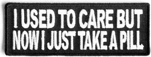 I Use To Care Now I Take A Pill Motorcycle Funny Biker Embroidered Patch Craft Supply