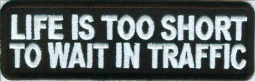 Life Is Too Short To Wait In Traffic Funny Biker Motorcycle Patch