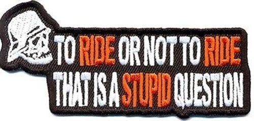 To Ride Or Not To Ride That Is A Stupid Question Funny Biker Motorcycle Patch Craft Supply