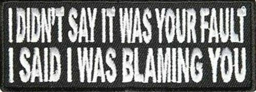 I Didn't Say It Was Your Fault Funny Biker Motorcycle Patch