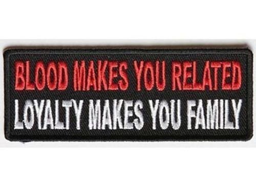 Blood Makes You Related Loyalty Makes You Family Biker Motorcycle Patch