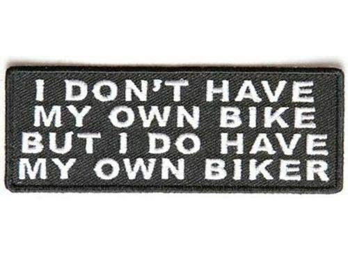 I Don't Have My Own Bike But I Do Have My Own Biker Motorcycle Patch