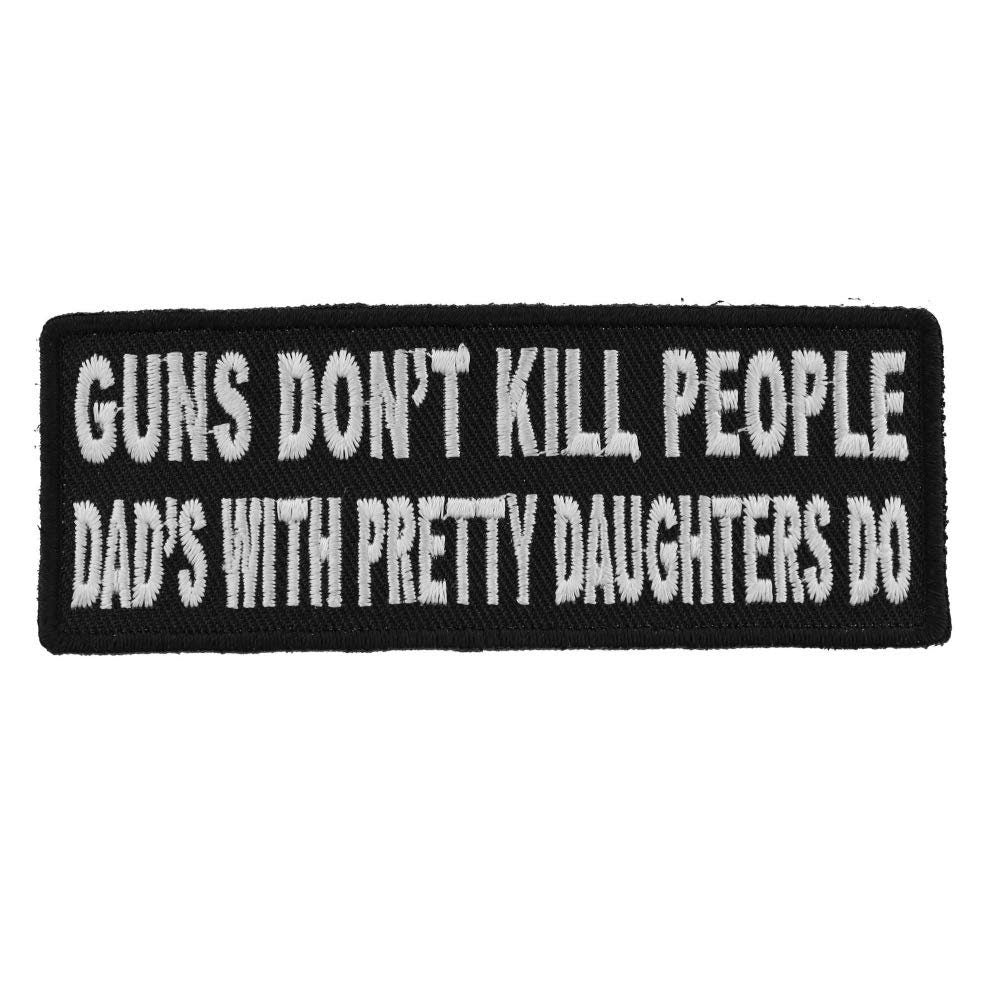 Guns Don't Kill People Dad's With Pretty Daughters Do Funny Biker Patch Craft Supply