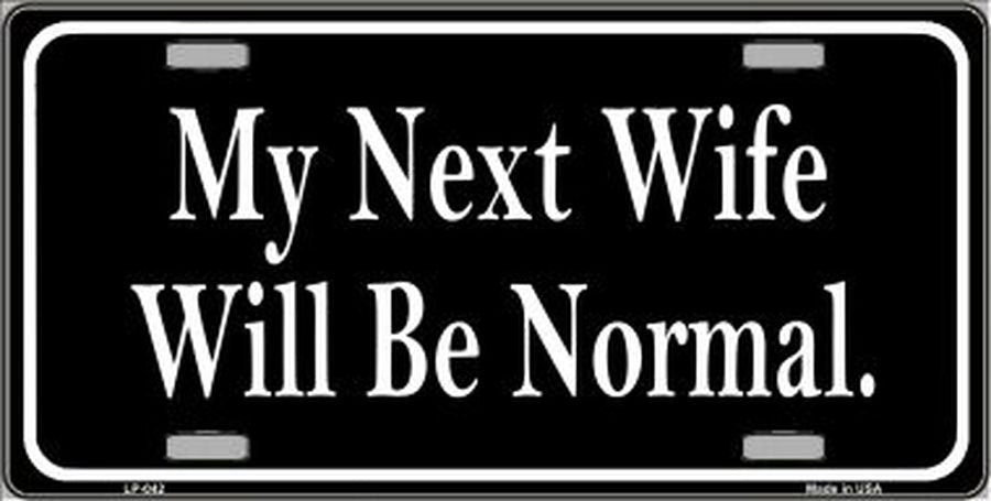 MY NEXT WIFE Will Be Normal Metal License Plate