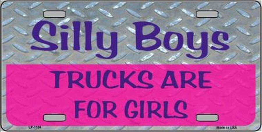 SILLY BOYS Trucks Are For Girls Novelty Vanity Metal License Plate Sign
