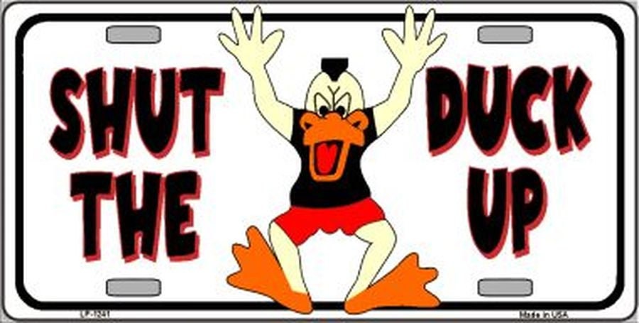 SHUT THE DUCK Up Funny Metal License Plate