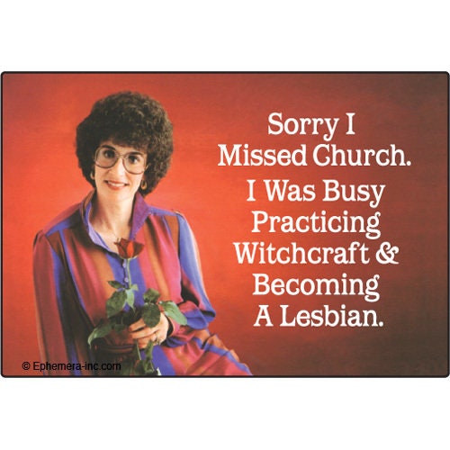 Sorry I missed church. I was busy practicing witchcraft and becoming a lesbian. Funny RECTANGLE MAGNET