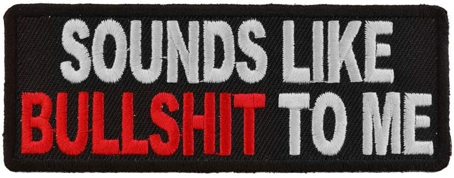 Sounds Like Bullshit to Me Patch - Funny Embroidered Patch Appliqué