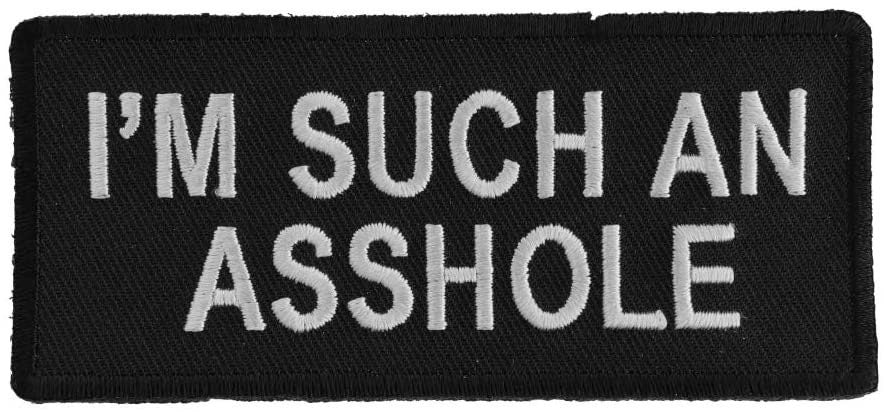 I'm Such An Asshole Patch - Funny Embroidered Patch Appliqué