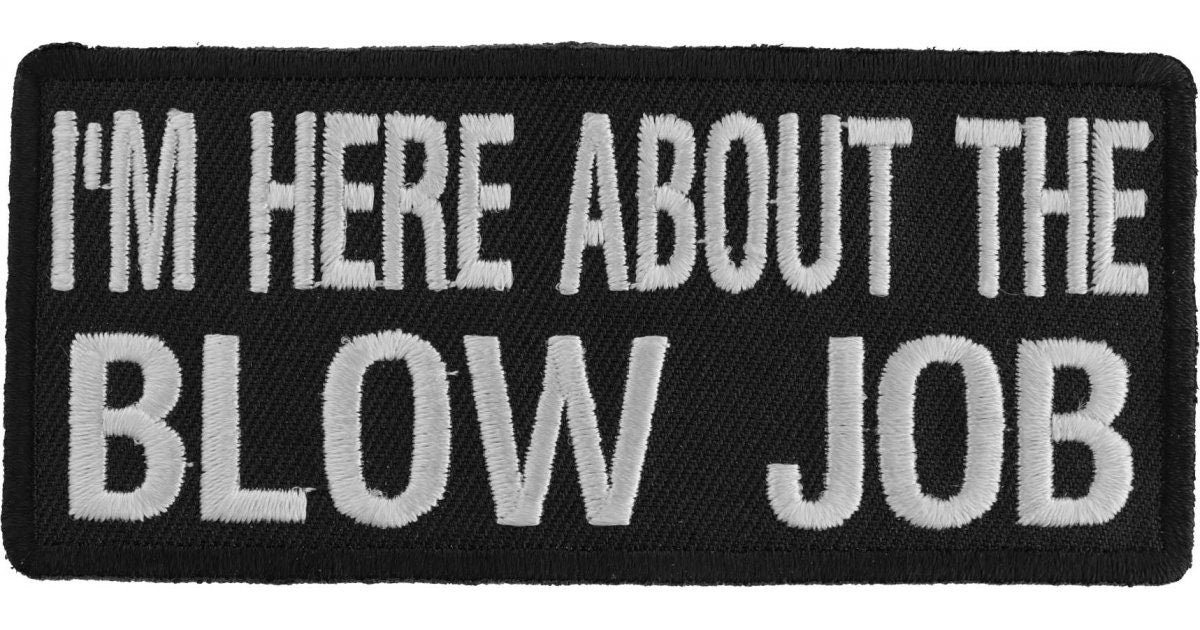 I'm Here About The Blow Job Patch - Funny Embroidered Patch Appliqué