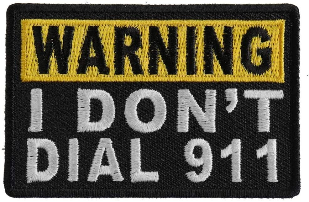 Warning I Don't Dial 911 Patch - Funny Embroidered Patch Appliqué