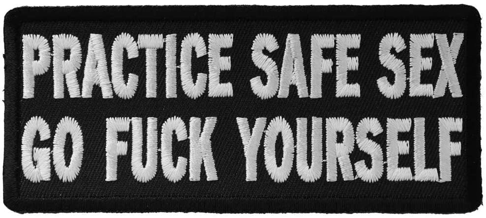 Practice Safe Sex Go Fuck Yourself Patch - Funny Embroidered Patch Appliqué