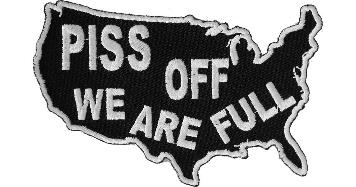 Piss Off We Are Full Unites States Patch - Embroidered Iron on Patch - United States of America USA