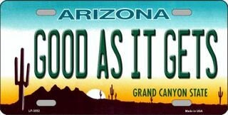 Good As It Gets ARIZONA State Background Metal License Plate Sign Novelty Vanity