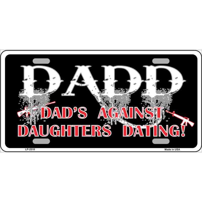 Dads Against Daughters Dating DADD Metal License Plate Sign Novelty Vanity Craft Supply