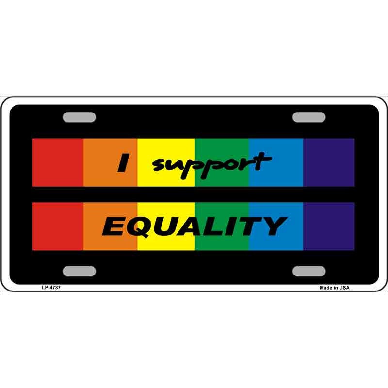 I SUPPORT EQUALITY Metal License Plate Sign Novelty Vanity Craft Supply