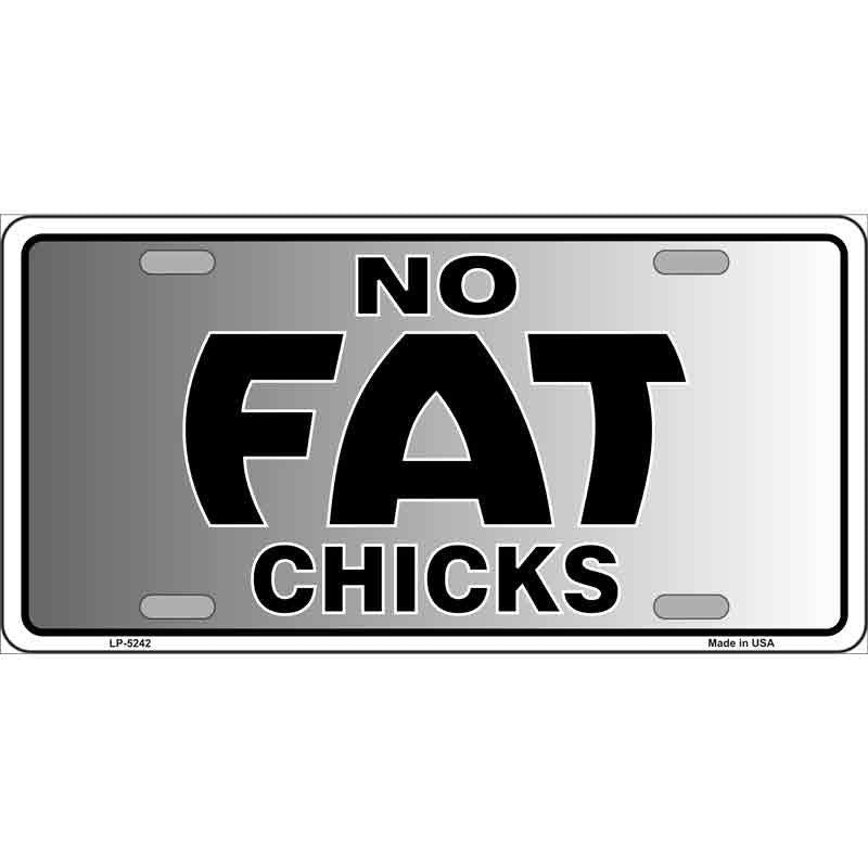 NO FAT CHICKS Metal License Plate Sign Novelty Vanity Craft Supply