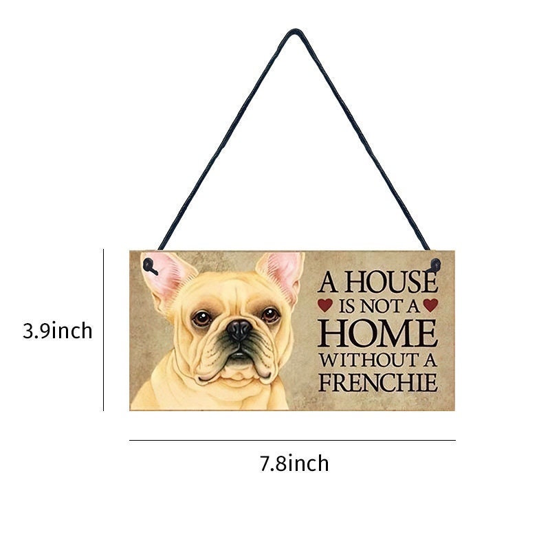 FRENCH BULLDOG Dog Wood Plaque - A House Is Not A Home Without A Frenchie - Sign Approx 4x8 - Dog Lover Dog Wall Hanging Craft Supply