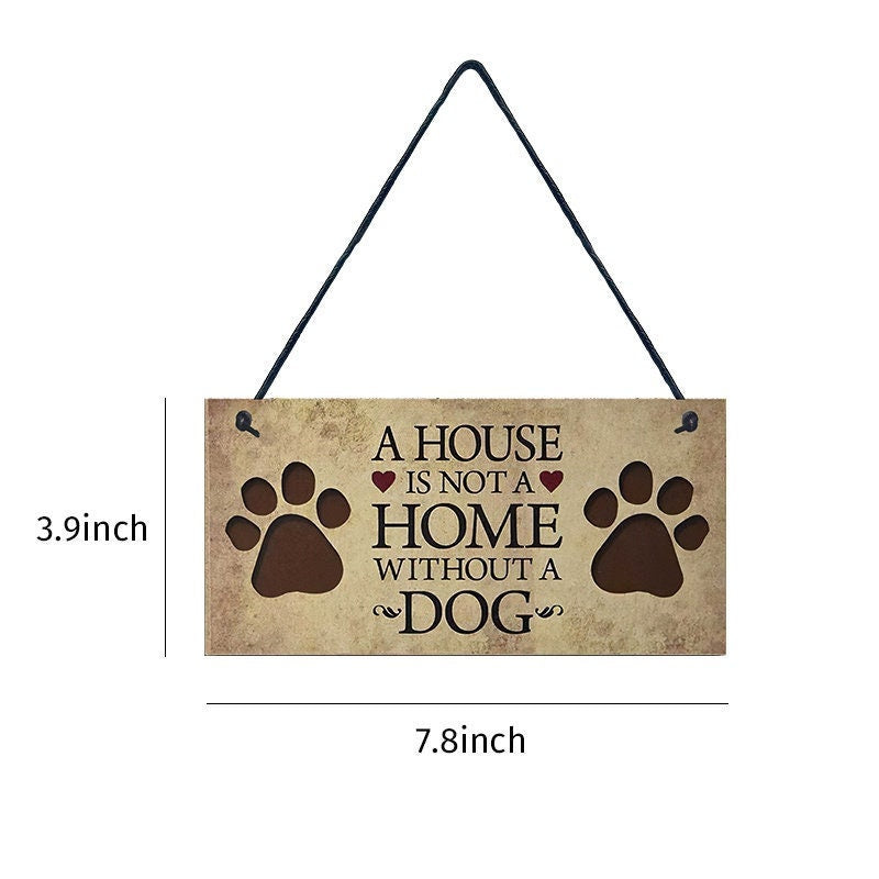 A House Is Not A Home Without A Dog - Sign Approx 4x8 - Dog Lover Dog Wall Hanging Craft Supply