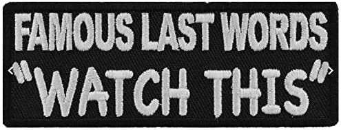 Famous Last Words Watch This Patch - 4x1.5 inch – Funny Embroidered Patch Appliqué Craft Supply