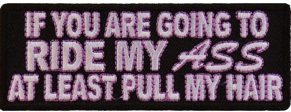Ride My Ass at Least Pull Me Hair Patch - 4x1.5 inch – Funny Embroidered Patch Appliqué Craft Supply
