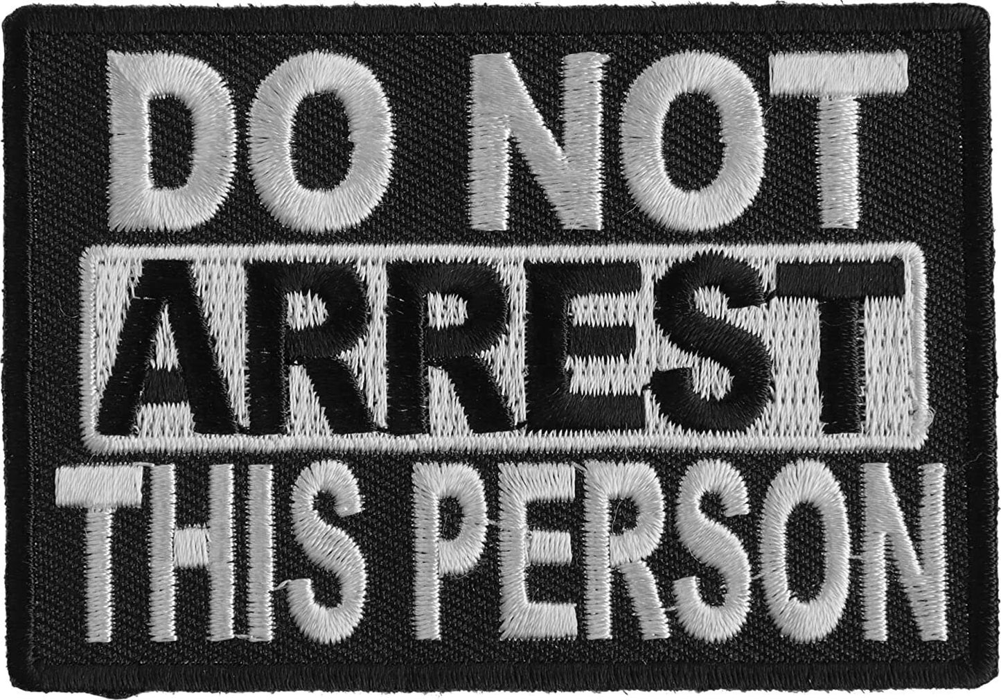 Do Not Arrest This Person Patch - 3.25x2.25 inch – Funny Embroidered Patch Appliqué Craft Supply