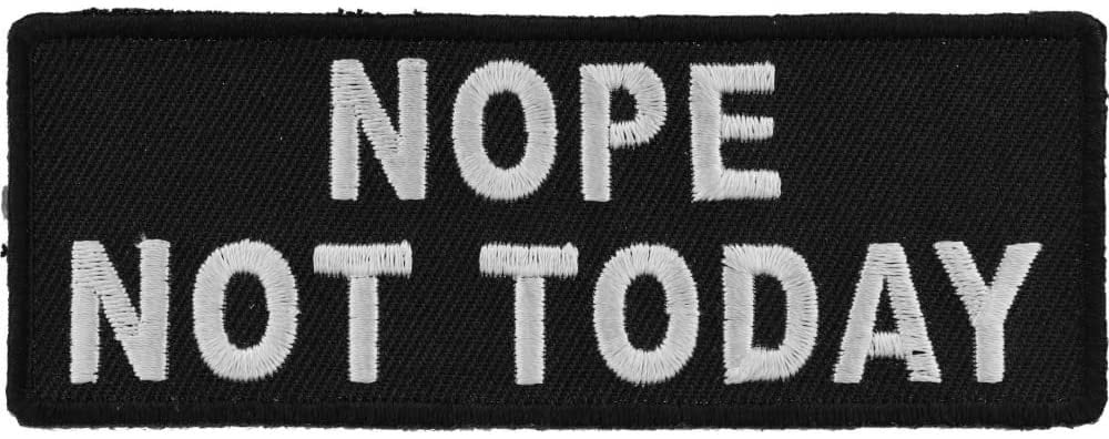 Nope Not Today Patch - 4x1.5 inch – Funny Embroidered Patch Appliqué Craft Supply