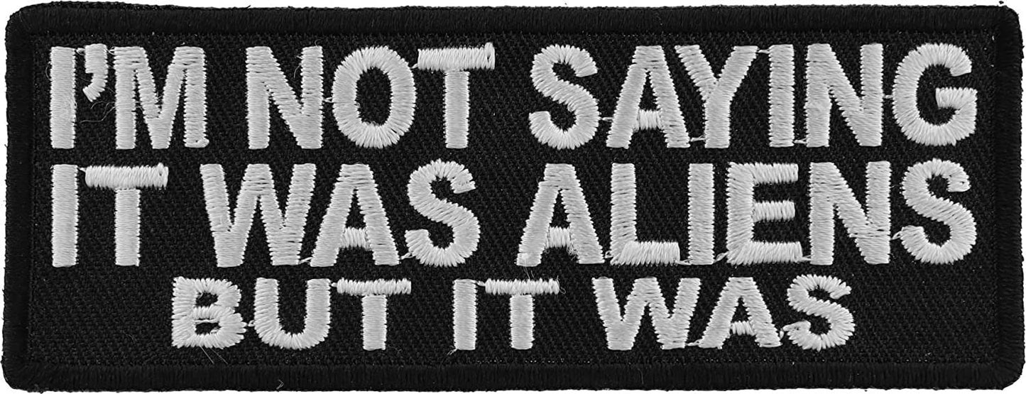 I'm Not Saying It was Aliens But It was Patch - 4x1.5 inch – Funny Embroidered Patch Appliqué Craft Supply