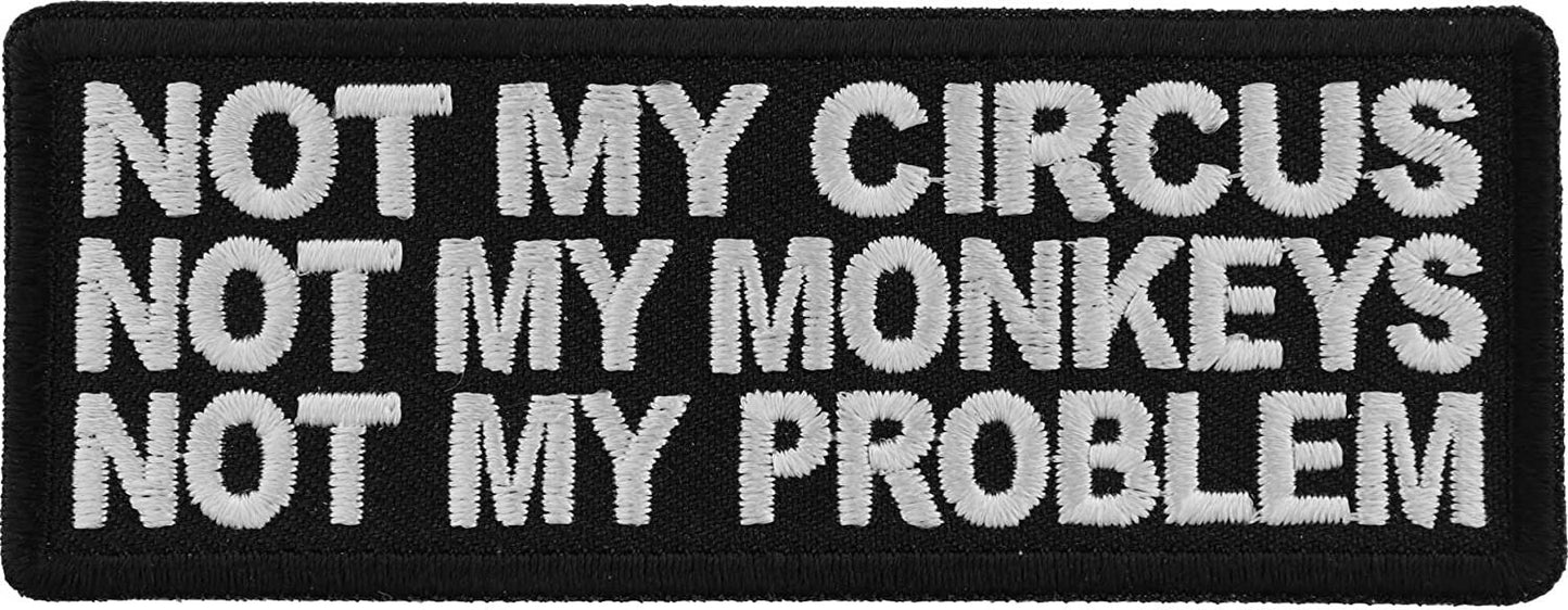 Not My Circus Not My Monkeys Not My Problem Patch - 4x1.5 inch – Funny Embroidered Patch Appliqué Craft Supply