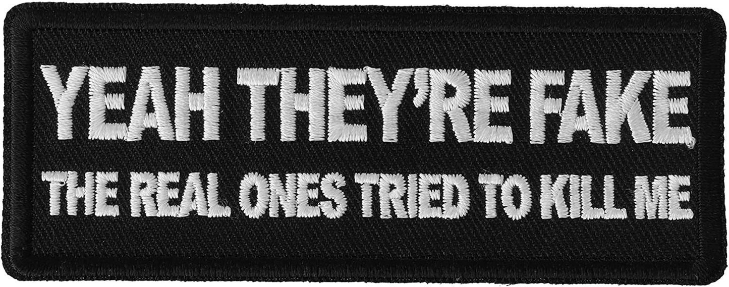 Yeah They're Fake The Real Ones Tried to Kill Me Patch - 4x1.5 inch – Funny Embroidered Patch Appliqué Craft Supply