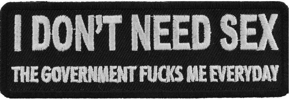 I Don't Need Sex Government Fucks Me Daily Patch - 4x1.25 inch – Funny Embroidered Patch Appliqué Craft Supply