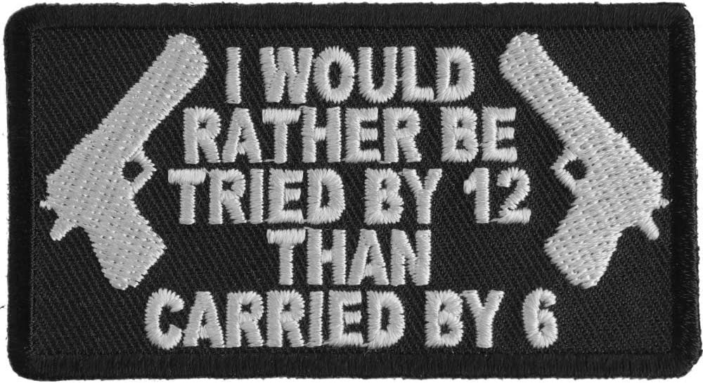 I Would Rather Be Tried by 12 Than Carried by 6 Patch White - 3.25x1.75 inch – Biker Embroidered Patch Appliqué Craft Supplyf