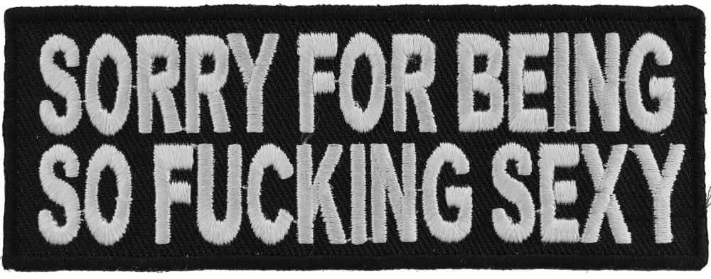 Sorry for Being So Fucking Sexy Patch - 4x1.5 inch – Funny Embroidered Patch Appliqué Craft Supply