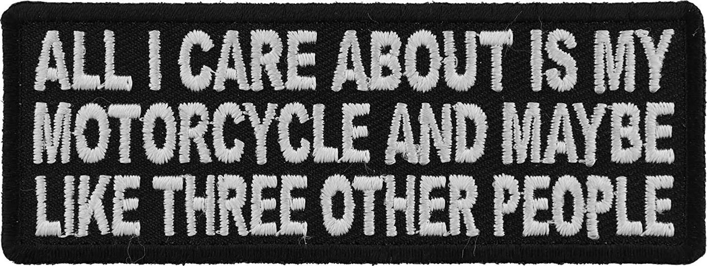 All I Care About is My Motorcycle and Maybe Like Three Other People Patch - 4x1.5 inch – Funny Embroidered Patch Appliqué Craft Supply