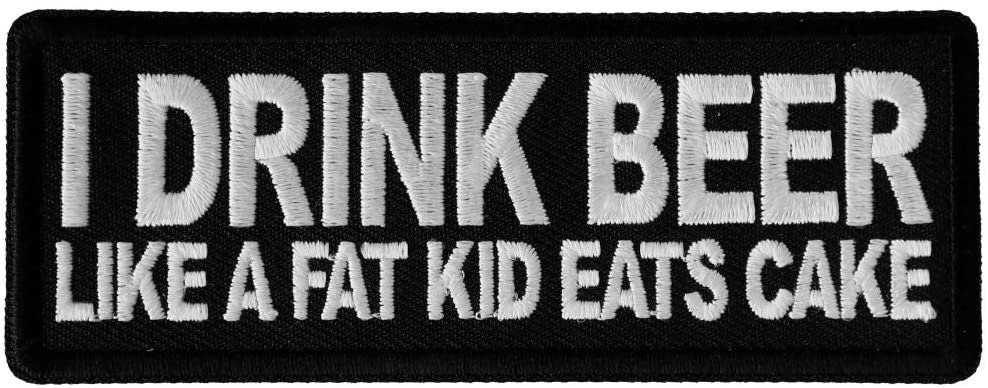 I Drink Beer Like a Fat Kid Eats Cake Patch - 4x1.5 inch – Funny Embroidered Patch Appliqué Craft Supply