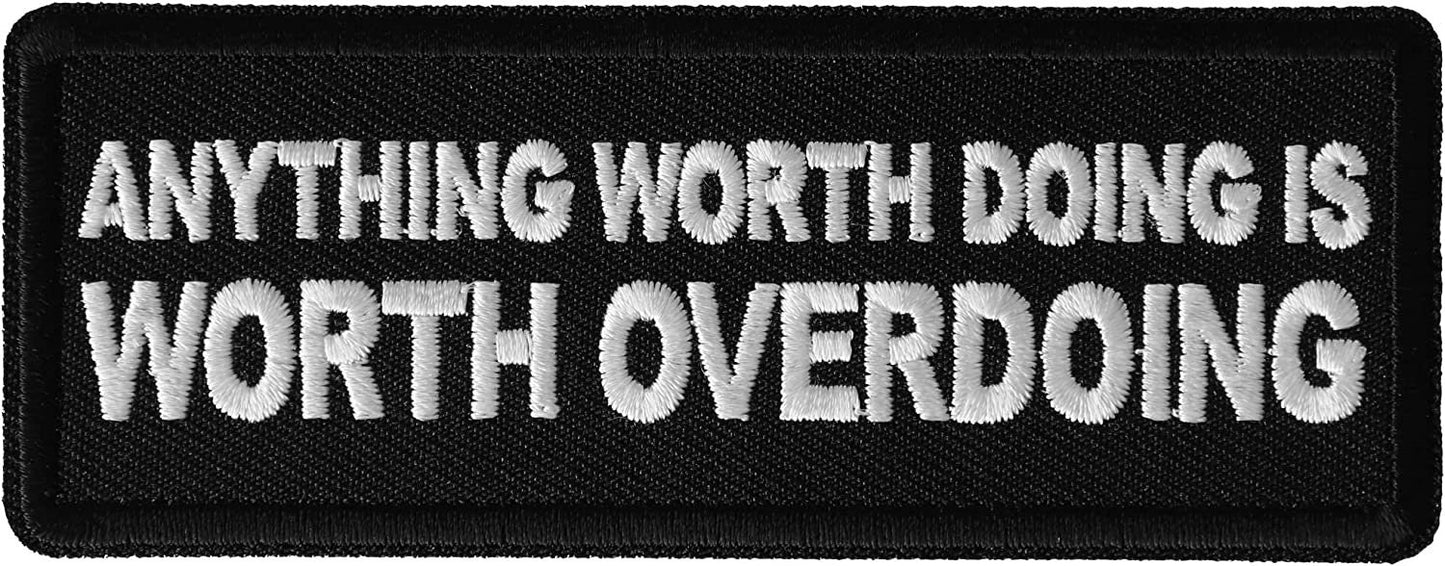 Anything Worth Doing is Worth Overdoing Patch - 4x1.5 inch - Biker Embroidered Patch Appliqué Craft Supply