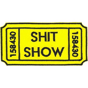 Ticket to the Shit Show Patch - 3.6x1.8 Inch - Funny Embroidered Patch Applique Craft Supply