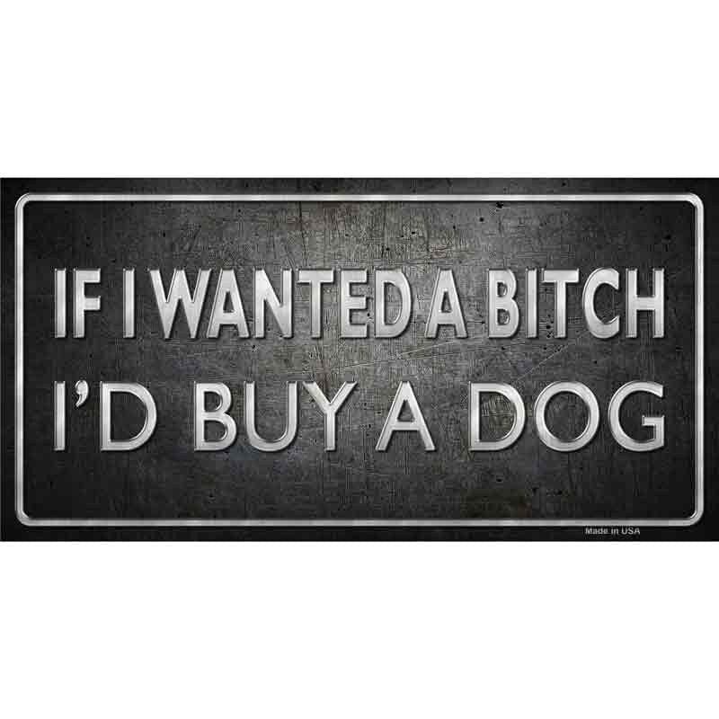 If I Wanted A Bitch I Would Buy A Dog Sticker Decal - 6x3 Inch - Funny Novelty Rectangle Sticker Decal - Car Truck Window Craft Supply