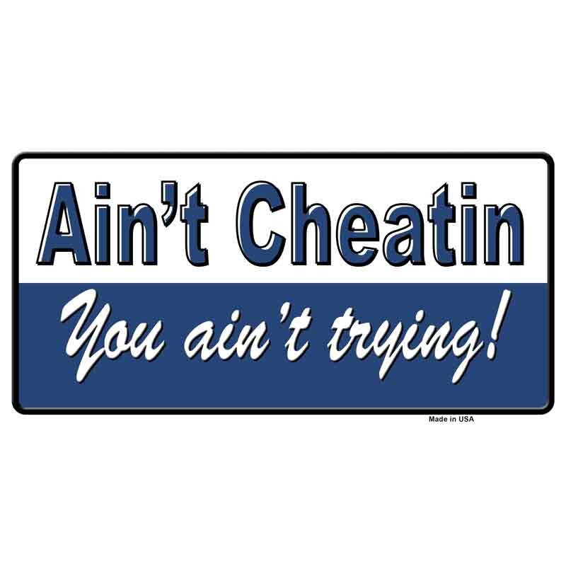 Aint Cheatin You Ain't Trying! Sticker Decal - 6x3 Inch - Novelty Rectangle Sticker Decal - Water Resistant Car Truck Window Craft Supply
