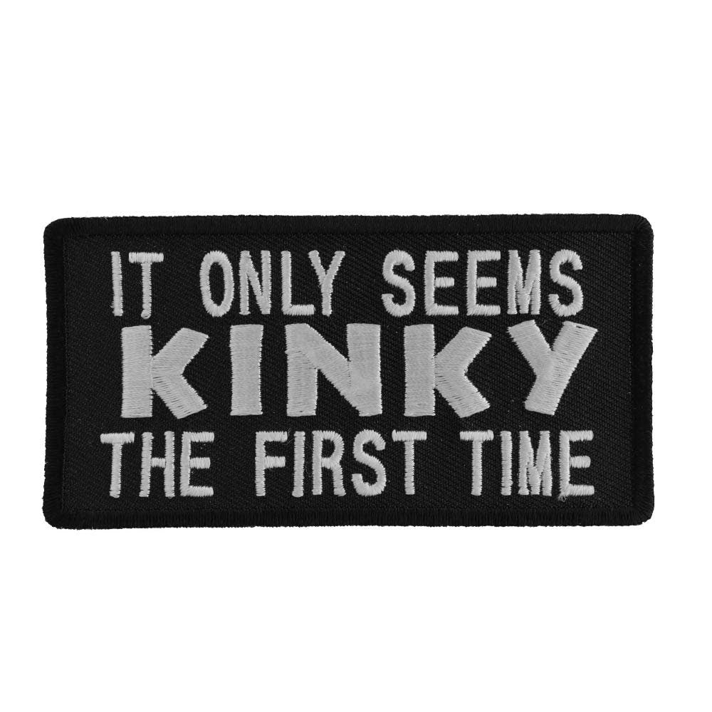 It Only Seems Kinky The First Time Embroidered Patch
