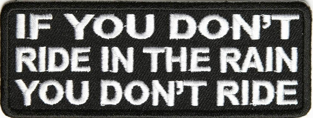 If You Don't Ride In The Rain You Don't Ride Biker Motorcycle Patch
