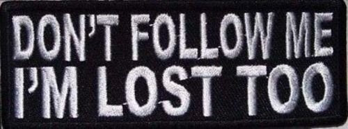 DON'T FOLLOW ME I'm Lost Too Funny Motorcycle Embroidered Patch Craft Supply