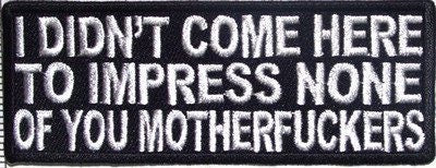 I Didn't Come Here To Impress You Funny Biker Motorcycle Embroidered Patch Craft Supply