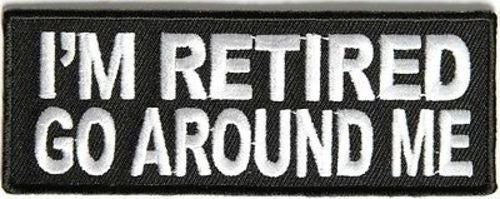 I'm Retired Go Around Me Funny Biker Motorcycle Embroidered Patch