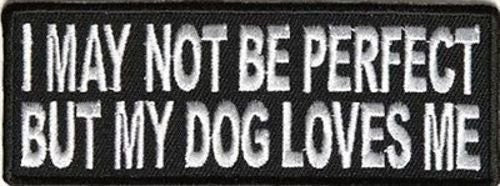 I May Not Be Perfect But My Dog Loves Me Funny Biker Motorcycle Patch